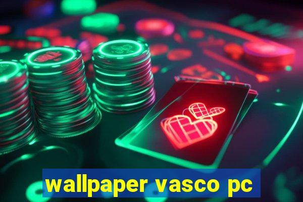 wallpaper vasco pc